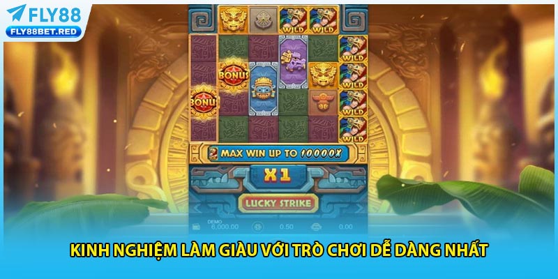 Kinh nghiệm làm giàu với trò chơi dễ dàng nhất